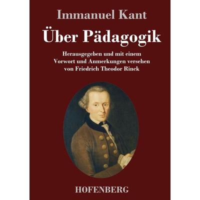 Über Pädagogik, Gebundene Ausgabe von Immanuel Kant, Henricus - Edition Deutsche Klassik GmbH, Berlin, 978-3-7437-5699-1