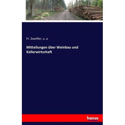 Mitteilungen über Weinbau und Kellerwirtschaft, Taschenbuch von Fr. Zweifler,U. a., Hansebooks, 978-3-7411-3415-9