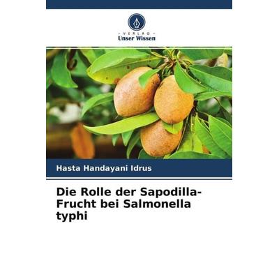 Die Rolle der Sapodilla-Frucht bei Salmonella typhi, Taschenbuch von Hasta Handayani Idrus, Verlag Unser Wissen, 978-620-4-47728-2