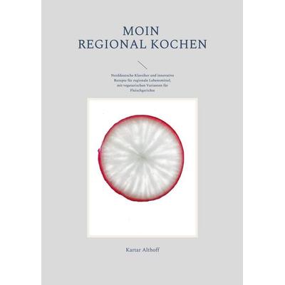 Moin regional kochen, Taschenbuch von Kartar Althoff, BoD – Books on Demand, 978-3-7562-5720-1