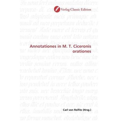 Annotationes in M. T. Ciceronis orationes, Taschenbuch von , Classic Edition, 978-3-86932-682-5