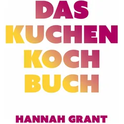 Das Kuchen-Kochbuch, Ratgeber von Hannah Grant