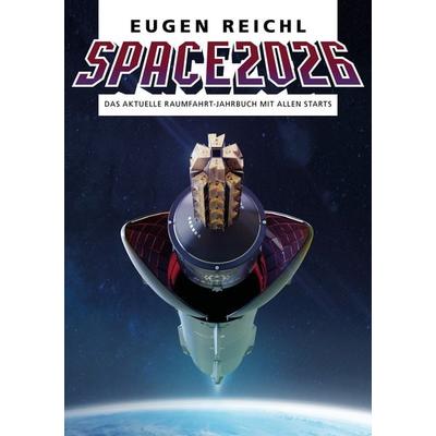 SPACE 2026, Taschenbuch von Eugen Reichl, Verein zur Förderung der Raumfahrt e.V., 978-3-944819-26-6