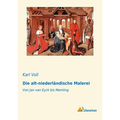 Die alt-niederländische Malerei, Taschenbuch von Karl Voll, Literaricon, 978-3-95913-564-1