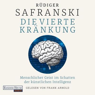 Die Vierte Kränkung. Menschlicher Geist im Schatten der Künstlichen Intelligenz - Rüdiger Safranski, Audio, 9783759901149