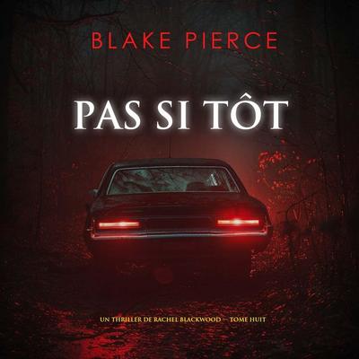 Pas si tôt (Un thriller de Rachel Blackwood — tome huit) - Blake Pierce, Audio, 9798261402688