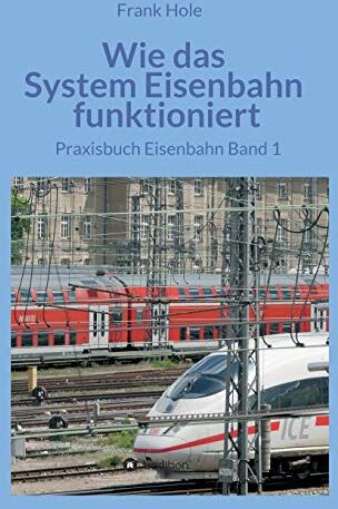 Frank Hole - Wie das System Eisenbahn funktioniert: Praxisbuch Eisenbahn Band 1 - Preis vom 30.09.2026 09:01:18 h