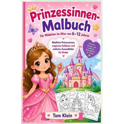 Prinzessinnen-Malbuch für Mädchen im Alter von 6–12 Jahren: Einfache, lustige und niedliche Ausmalbilder für Kinder, Taschenbuch von Tom Klein,