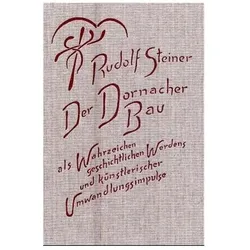 Der Dornacher Bau als Wahrzeichen geschichtlichen Werdens u. künsterischer Umwandlungsimpulse, Sachbücher von Rudolf Steiner