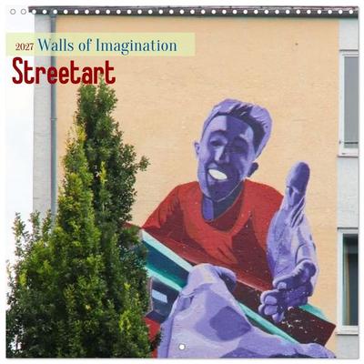 Street art - Walls of Imagination (Wall Calendar 2027 12 × 12 Inch) CALVENDO 12 Month Wall Calendar