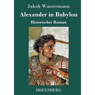 Alexander in Babylon, Gebundene Ausgabe von Jakob Wassermann, Hofenberg, 978-3-7437-0981-2
