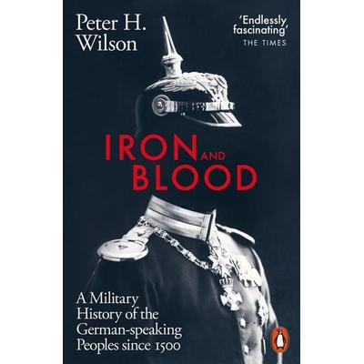 Iron and Blood, Taschenbuch von Peter H. Wilson, Penguin Books Ltd, 978-0-14-198888-7