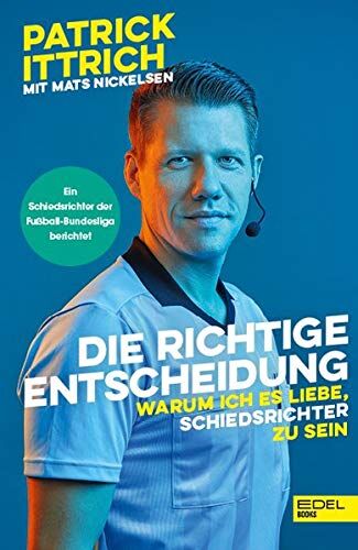 Patrick Ittrich - Die richtige Entscheidung: Warum ich es liebe, Schiedsrichter zu sein. Ein Schiedsrichter der Fußball-Bundesliga berichtet - Preis vom 13.10.2026 19:28:25 h
