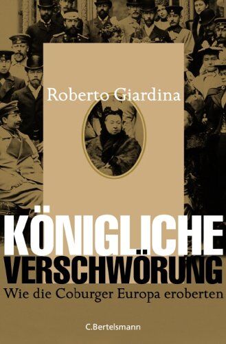 Roberto Giardina - Königliche Verschwörung -: Wie die Coburger Europa eroberten - Preis vom 02.10.2026 23:42:20 h