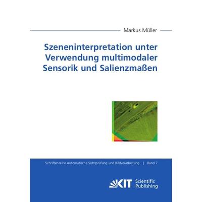 Szeneninterpretation unter Verwendung multimodaler Sensorik und Salienzmaßen, Taschenbuch von Markus Müller, KIT Scientific Publishing,