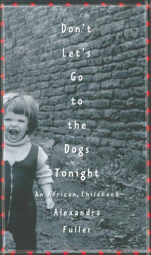 Alexandra Fuller - Don't Let's Go to the Dogs Tonight: An African Childhood - Preis vom 04.10.2026 03:51:26 h