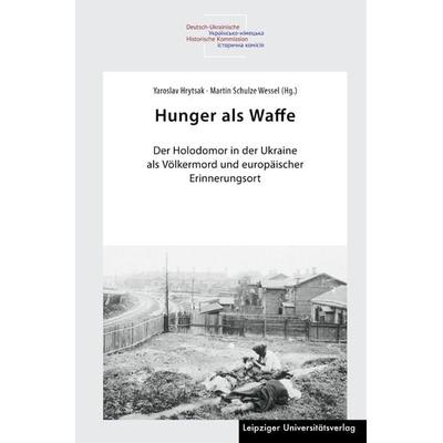 Hunger als Waffe, Gebundene Ausgabe von , Leipziger Uni-Vlg, 978-3-96023-599-6