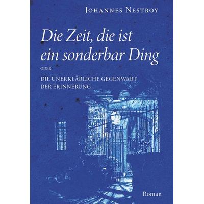 Die Zeit, die ist ein sonderbar Ding, Gebundene Ausgabe von Johannes Nestroy, Buchschmiede, 978-3-99152-421-2