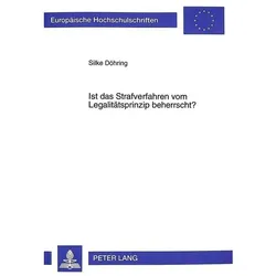Ist das Strafverfahren vom Legalitätsprinzip beherrscht?, Fachbücher von Silke Döhring
