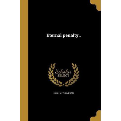 Eternal penalty.., Taschenbuch von Hugh M. Thompson, Creative Media Partners, LLC, 978-1-362-37887-7