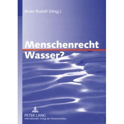 Menschenrecht Wasser?, Taschenbuch von , Peter Lang GmbH, Internationaler Verlag der Wissenschaften, 978-3-631-55931-4