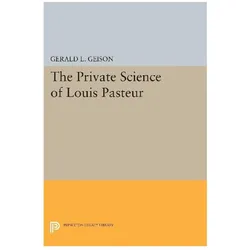 The Private Science of Louis Pasteur, Sachbücher von Gerald L. Geison