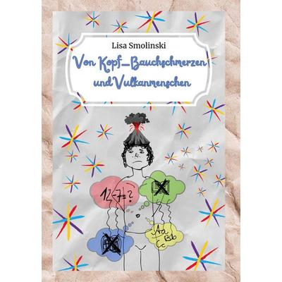 Von Kopf-Bauchschmerzen und Vulkanmenschen, Taschenbuch von Lisa Smolinski, BoD – Books on Demand, 978-3-7583-8288-8