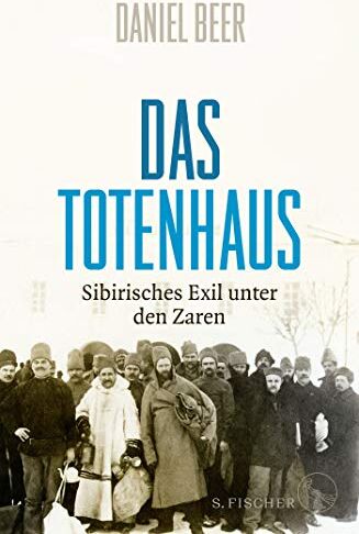 Daniel Beer - Das Totenhaus: Sibirisches Exil unter den Zaren - Preis vom 05.10.2026 03:47:11 h