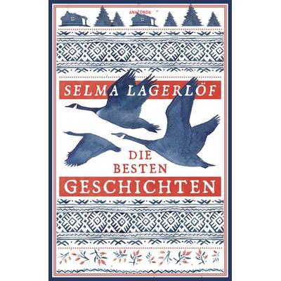 Selma Lagerlöf, Die besten Geschichten, Taschenbuch von Selma Lagerlöf, Anaconda, 978-3-7306-1410-5