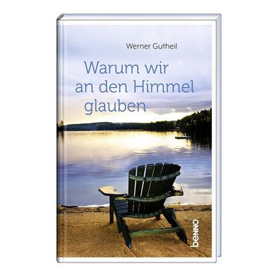 Warum wir an den Himmel glauben, Gebundene Ausgabe von Werner Gutheil, St. Benno, 978-3-7462-6644-2