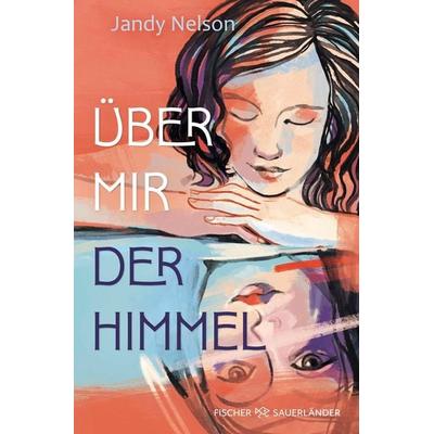 Über mir der Himmel, Taschenbuch von Jandy Nelson, Fischer Sauerländer, 978-3-7335-0954-5