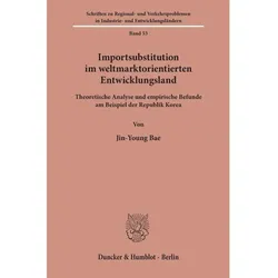 Importsubstitution im weltmarktorientierten Entwicklungsland., Fachbücher von Jin-Young Bae