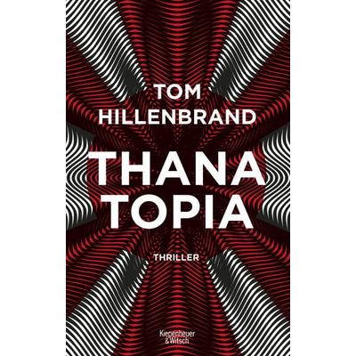 Thanatopia, Taschenbuch von Tom Hillenbrand, Kiepenheuer & Witsch