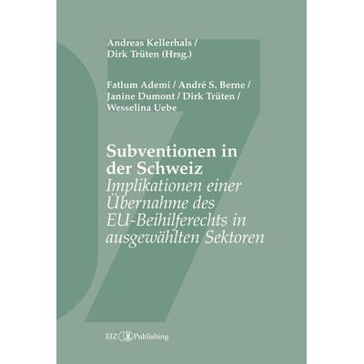 Subventionen in der Schweiz, Taschenbuch von Dirk Trüten, EIZ Publishing, 978-3-03805-601-0