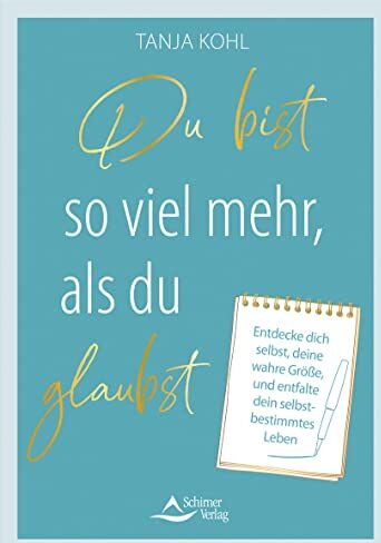 Tanja Kohl - Du bist so viel mehr, als du glaubst: Entdecke dich selbst, deine wahre Größe, und entfalte dein selbstbestimmtes Leben - Preis vom 19.10.2026 19:33:35 h