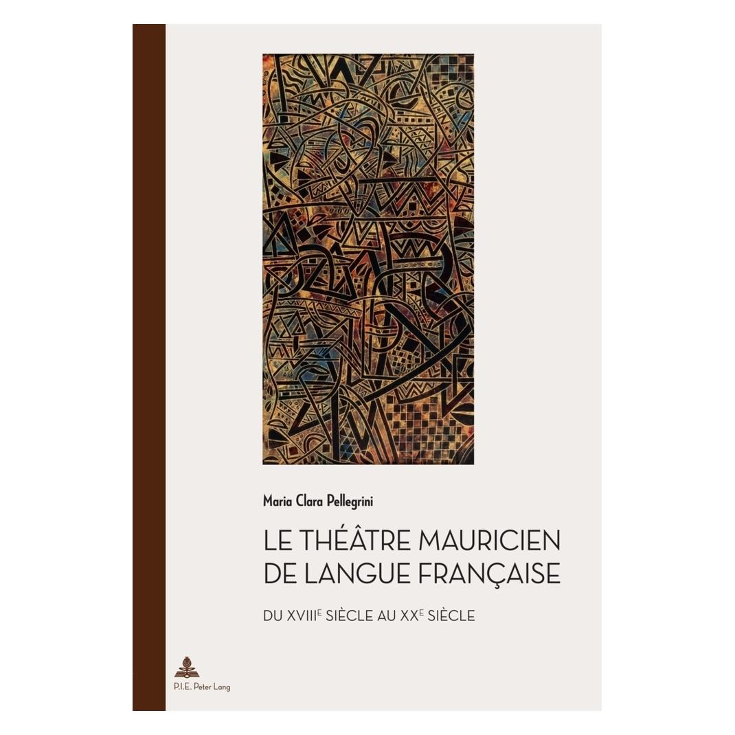 Peter Lang Le théâtre mauricien de langue française du XVIIIe au XXe siècle (Französisch, Maria Clara Pellegrini) (56026827)