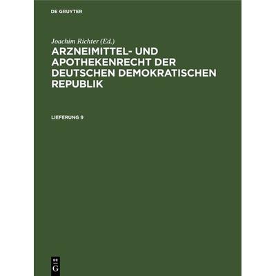 Arzneimittel- und Apothekenrecht der Deutschen Demokratischen Republik. Lieferung 9, Gebundene Ausgabe von , De Gruyter, 978-3-11-265465-1