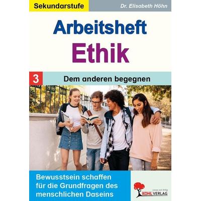 Arbeitsheft Ethik / Band 3: Dem anderen begegnen, Taschenbuch von Elisabeth Höhn, KOHL VERLAG Der Verlag mit dem Baum, 978-3-9884117-7-8