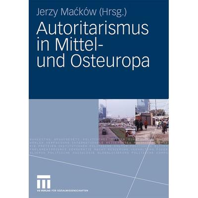 Autoritarismus in Mittel- und Osteuropa, Gebundene Ausgabe von Jerzy Macków, VS Verlag für Sozialwissenschaften, 978-3-531-16845-6