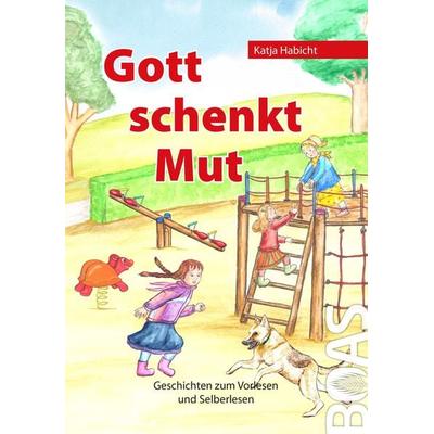Gott schenkt Mut, Gebundene Ausgabe von Katja Habicht, BOAS media e. V., 978-3-942258-14-2