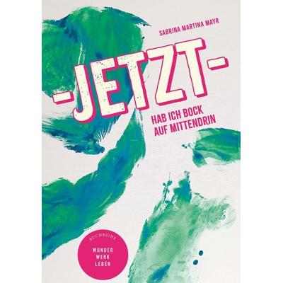 Jetzt hab ich Bock auf Mittendrin!, Gebundene Ausgabe von Mag.a FH Sabrina Martina Mayr, Buchschmiede, 978-3-99192-748-8