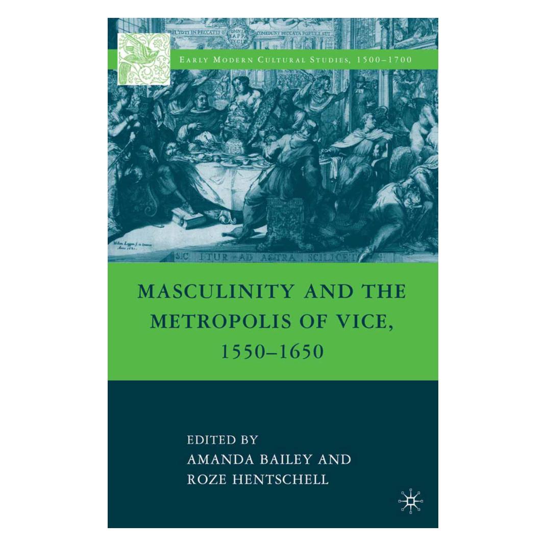 Springer Masculinity and the Metropolis of Vice, 1550-1650 (Englisch, Softcover, A. Bailey) (55818896)