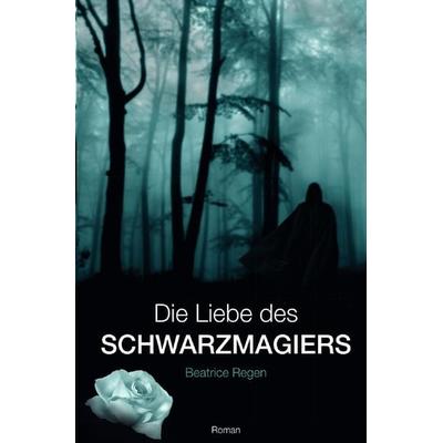 Die Liebe des Schwarzmagiers, Taschenbuch von Beatrice Regen, Epubli, 978-3-7485-5371-7