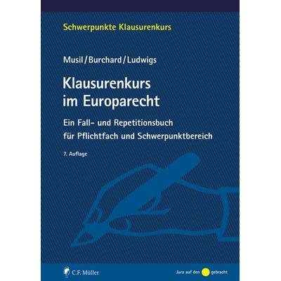 Klausurenkurs im Europarecht, Taschenbuch von Andreas Musil,Markus Ludwigs,Daniel Burchard, C.F. Müller, 978-3-8114-6435-3