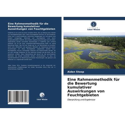 Eine Rahmenmethodik für die Bewertung kumulativer Auswirkungen von Feuchtgebieten, Taschenbuch von Aiden Stoop, Verlag Unser Wissen, 978-620-3-60430-6