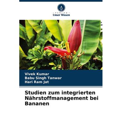 Studien zum integrierten Nährstoffmanagement bei Bananen, Taschenbuch von Vivek Kumar,Babu Singh Tanwar,Hari Ram Jat, Verlag Unser Wissen,