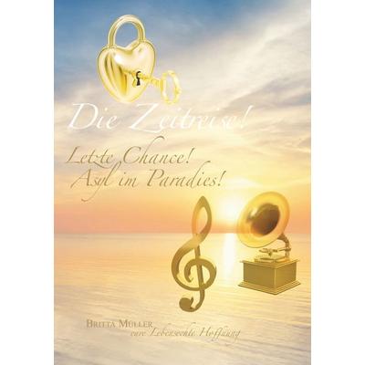 Die Zeitreise. Letzte Chance. Asyl im Paradies, Taschenbuch von Britta Müller, BoD – Books on Demand, 978-3-7526-3397-9