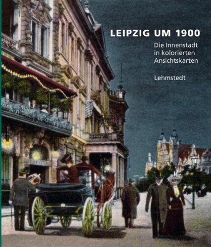 Brogiato, Heinz Peter - Leipzig um 1900: 1. Teil: Die Innenstadt in kolorierten Ansichtskarten aus dem Archiv des Leibniz-Instituts für Länderkunde Leipzig e. V - Preis vom 30.09.2026 22:30:23 h