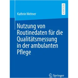Nutzung von Routinedaten für die Qualitätsmessung in der ambulanten Pflege, Fachbücher von Kathrin Wehner