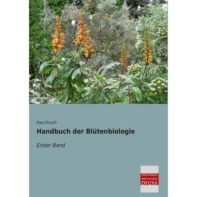 Handbuch der Blütenbiologie, Taschenbuch von Paul Knuth, Bremen University Press, 978-3-95562-645-7